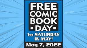 Free Comic Book Day - Sat. May 7th 2022,